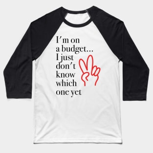 Im On A Budget Funny Work Gift Baseball T-Shirt